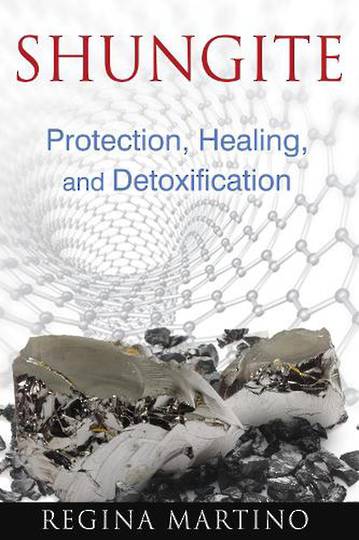 Shungite Protection, Healing, and Detoxification Author: Regina Martino